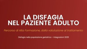 Disfagia nel paziente adulto | Disfagia nella popolazione geriatrica - Integrazioni 2025